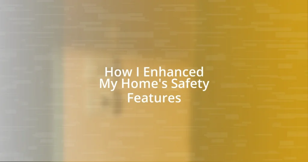 How I Enhanced My Home’s Safety Features