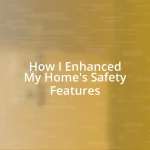 How I Enhanced My Home’s Safety Features