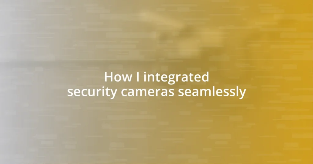 How I integrated security cameras seamlessly