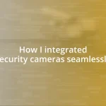 How I integrated security cameras seamlessly