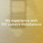 My experience with DIY camera installations