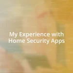 My Experience with Home Security Apps