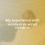 My experience with wireless vs wired cameras