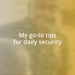 My go-to tips for daily security