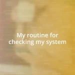 My routine for checking my system