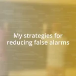 My strategies for reducing false alarms