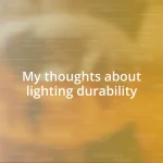 My thoughts about lighting durability