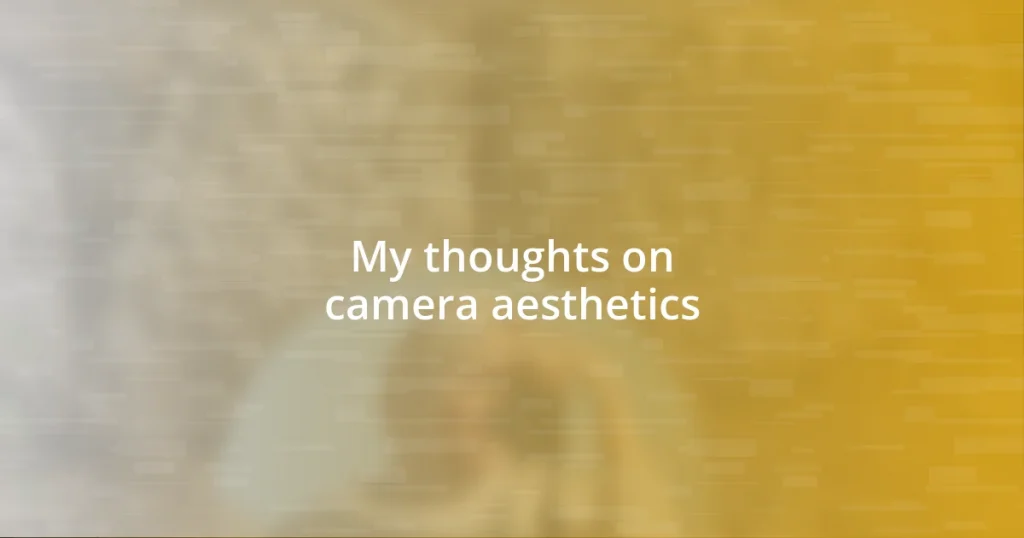 My thoughts on camera aesthetics