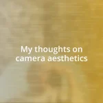 My thoughts on camera aesthetics