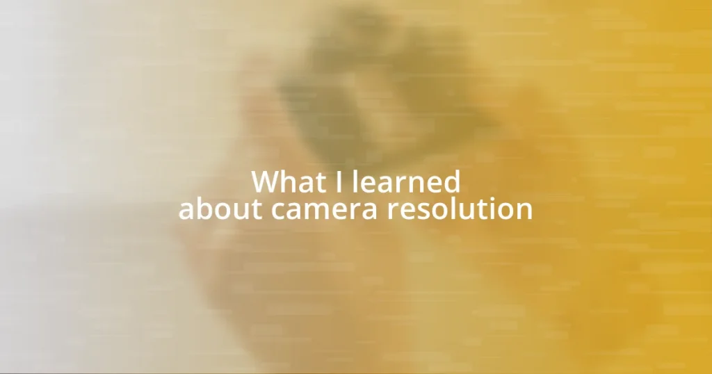 What I learned about camera resolution