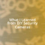 What I Learned from DIY Security Cameras