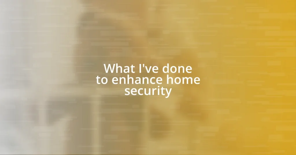 What I’ve done to enhance home security