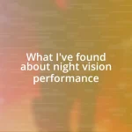 What I’ve found about night vision performance