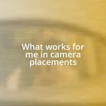 What works for me in camera placements