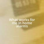 What works for me in home alarms