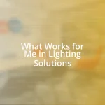 What Works for Me in Lighting Solutions