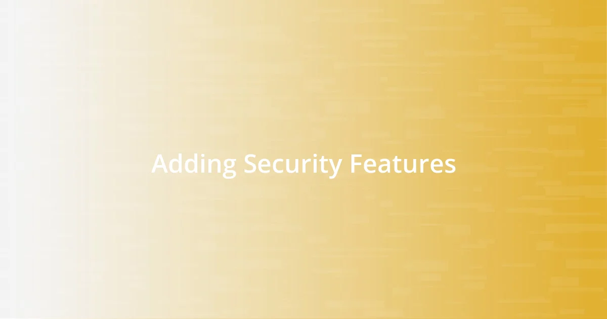 Adding Security Features