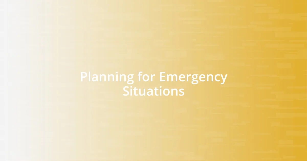 Planning for Emergency Situations