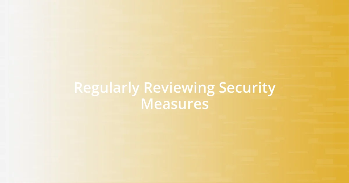 Regularly Reviewing Security Measures