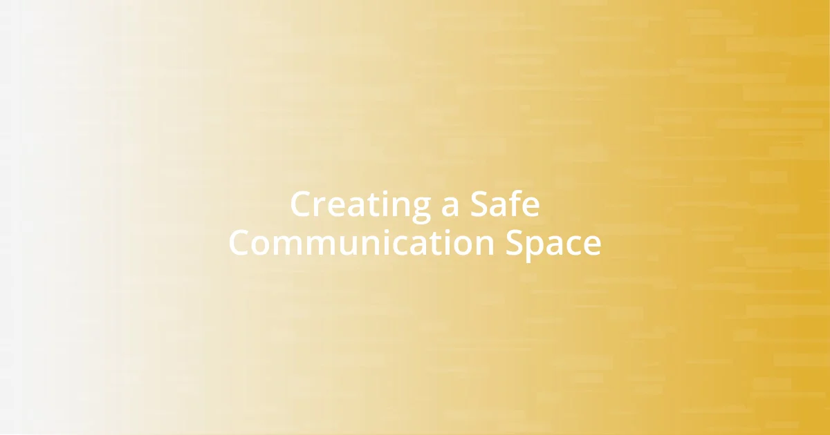 Creating a Safe Communication Space