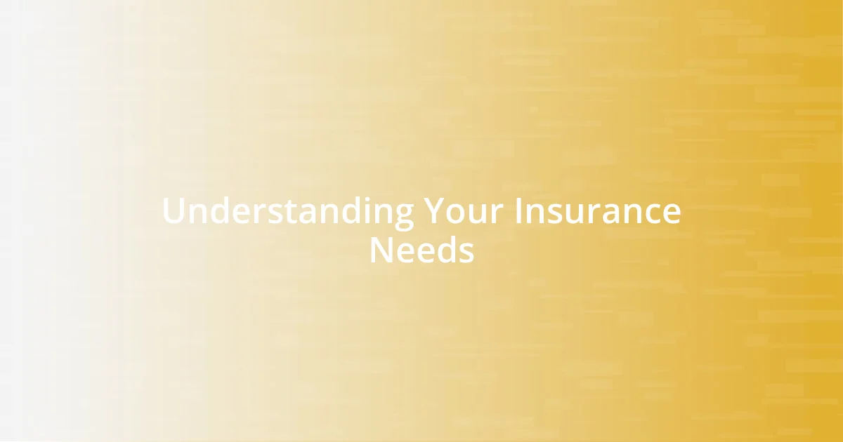 Understanding Your Insurance Needs