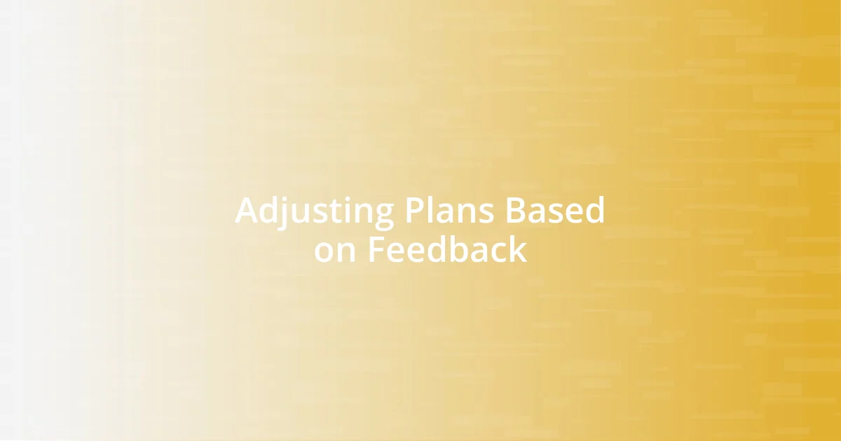 Adjusting Plans Based on Feedback