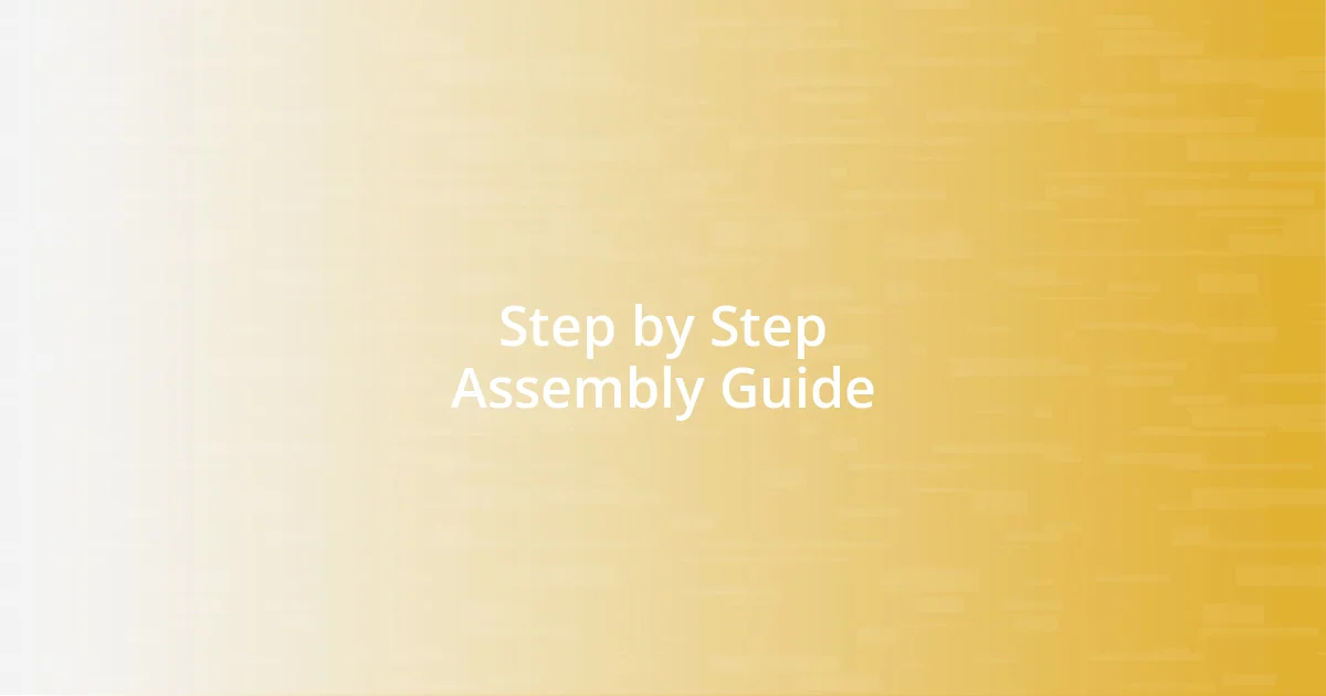 Step by Step Assembly Guide