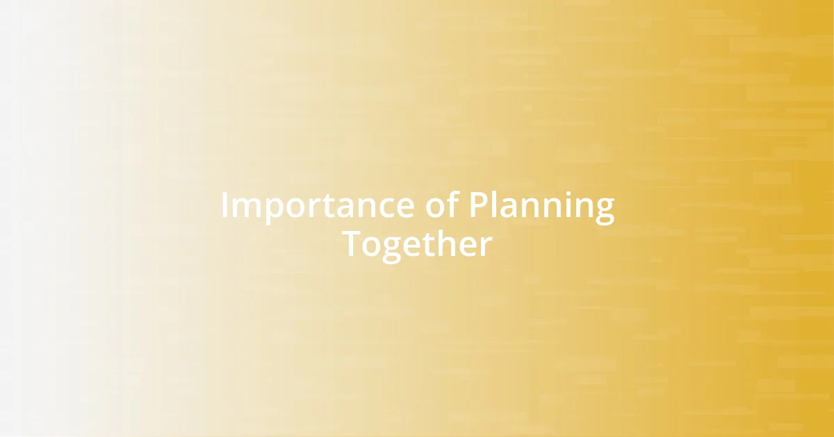 Importance of Planning Together