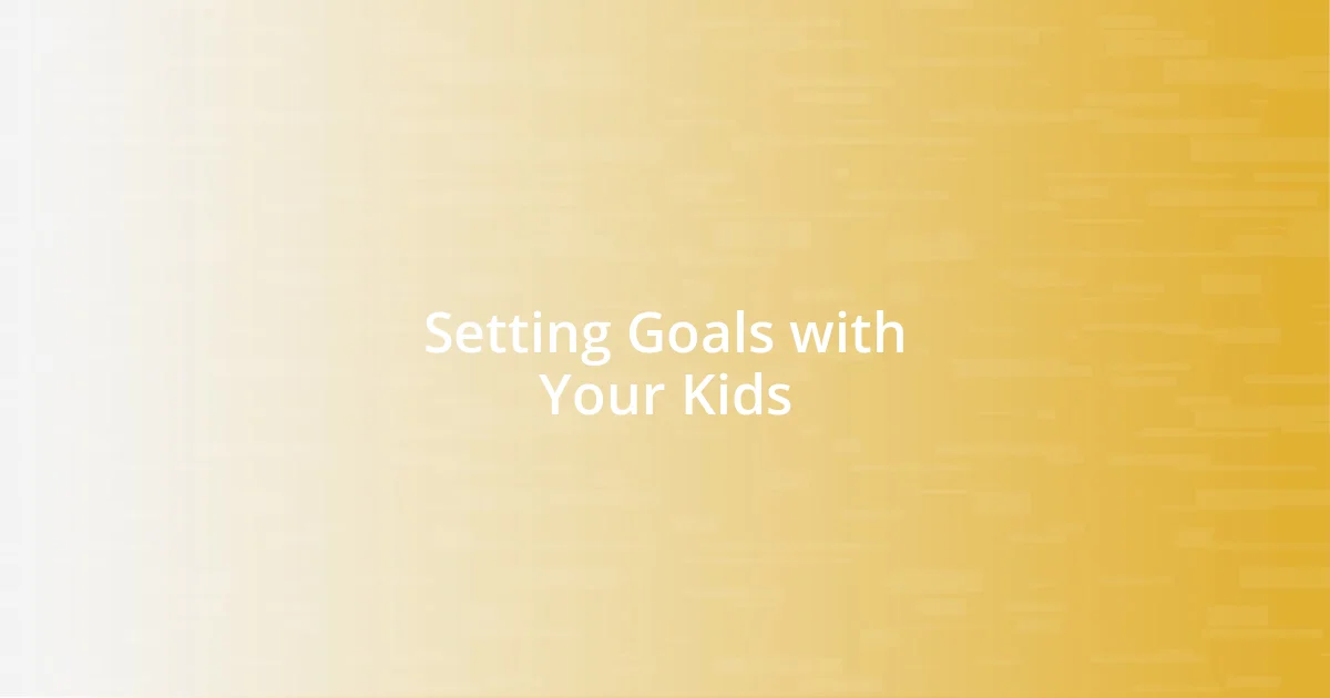 Setting Goals with Your Kids