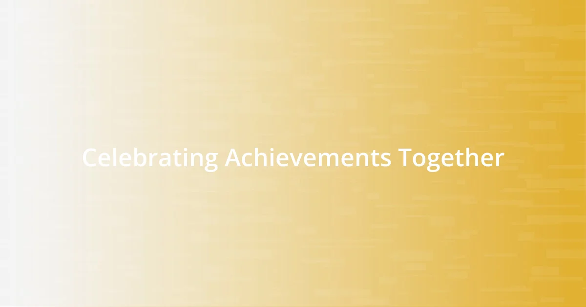 Celebrating Achievements Together