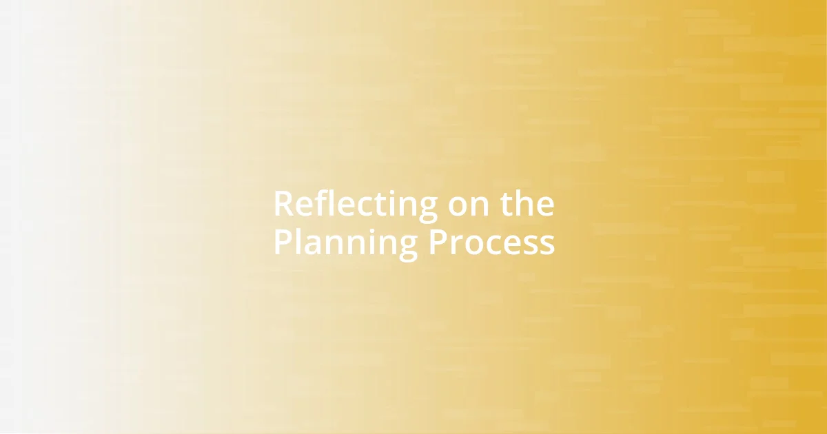 Reflecting on the Planning Process