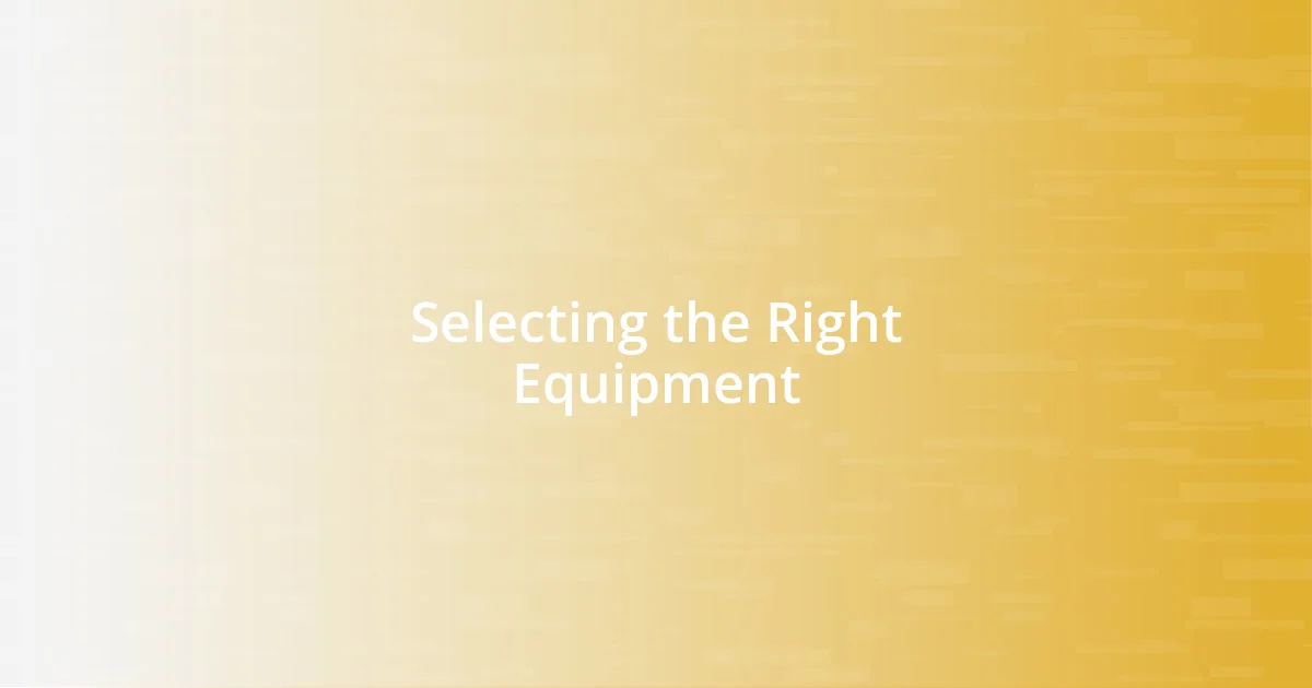 Selecting the Right Equipment