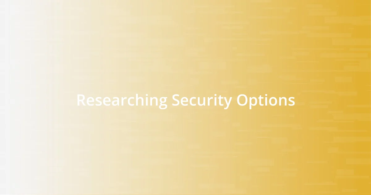 Researching Security Options