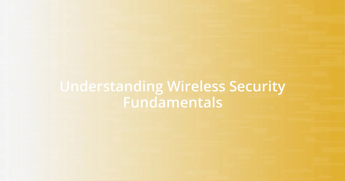 Understanding Wireless Security Fundamentals