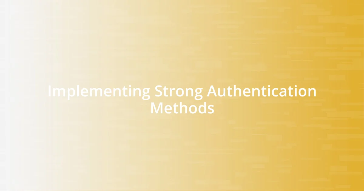 Implementing Strong Authentication Methods