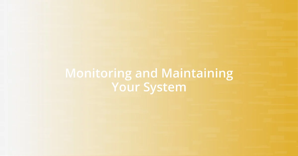 Monitoring and Maintaining Your System