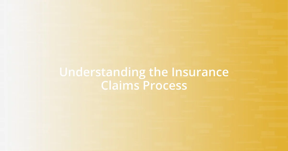 Understanding the Insurance Claims Process