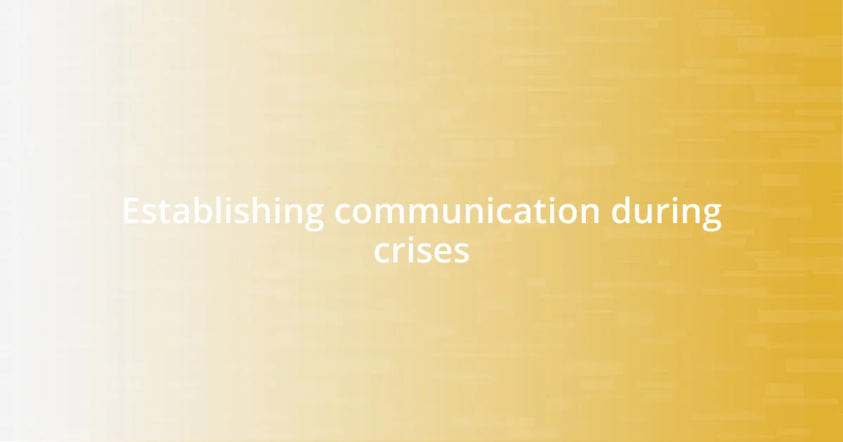 Establishing communication during crises