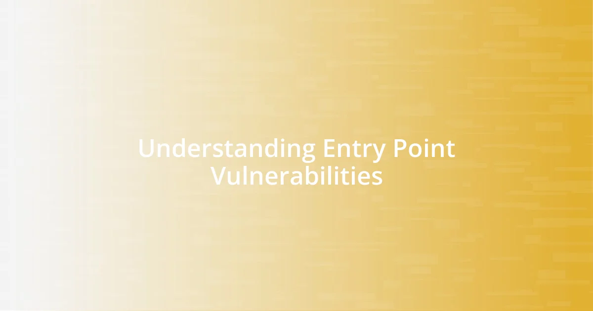 Understanding Entry Point Vulnerabilities