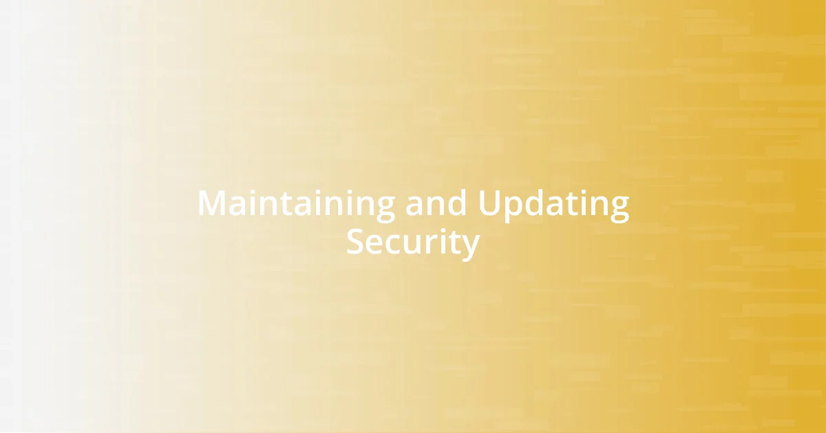 Maintaining and Updating Security