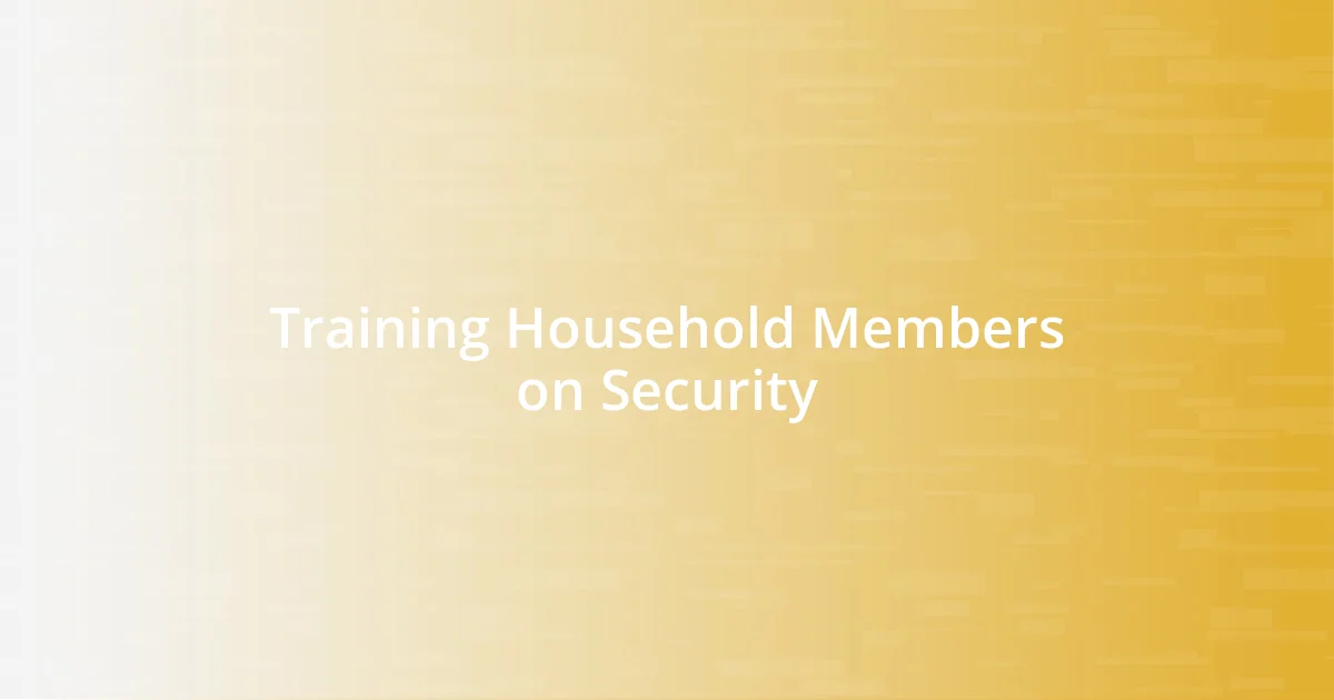 Training Household Members on Security