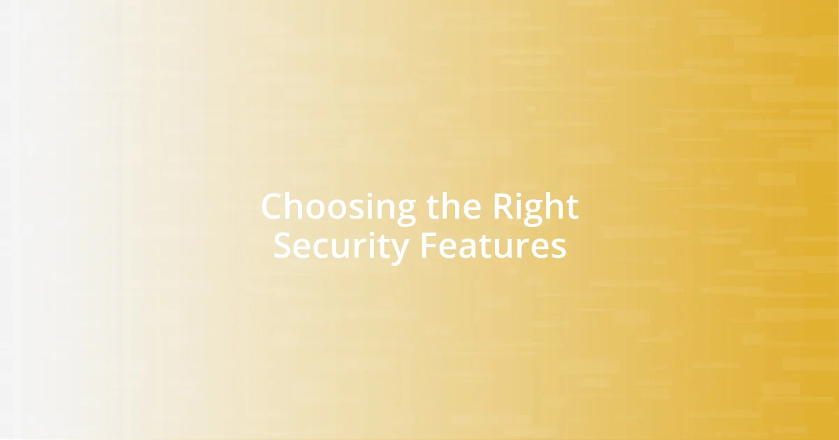 Choosing the Right Security Features