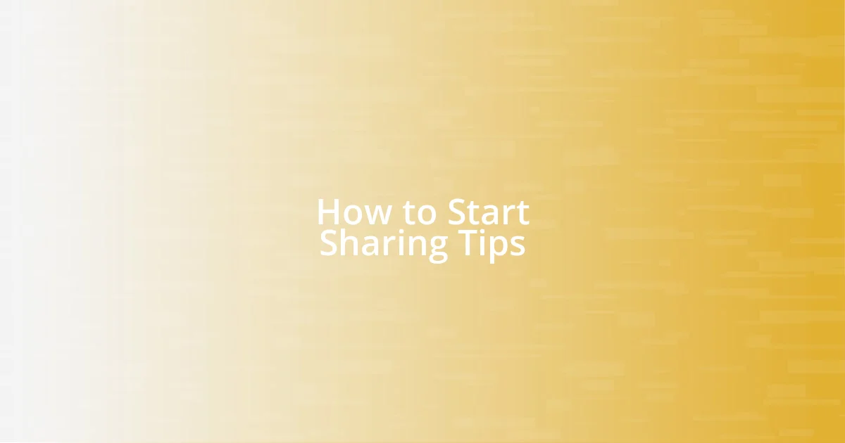 How to Start Sharing Tips