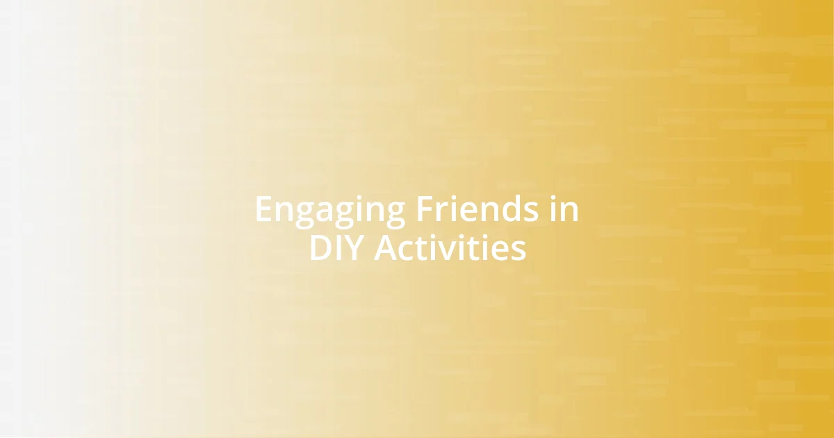 Engaging Friends in DIY Activities