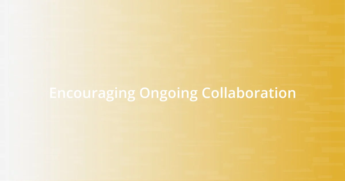 Encouraging Ongoing Collaboration