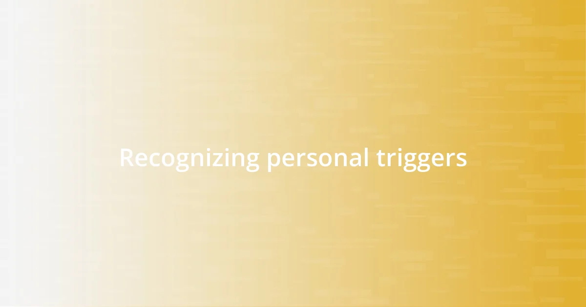 Recognizing personal triggers