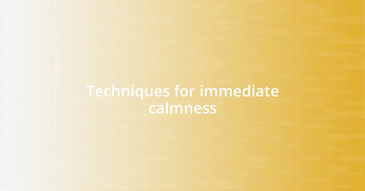 Techniques for immediate calmness