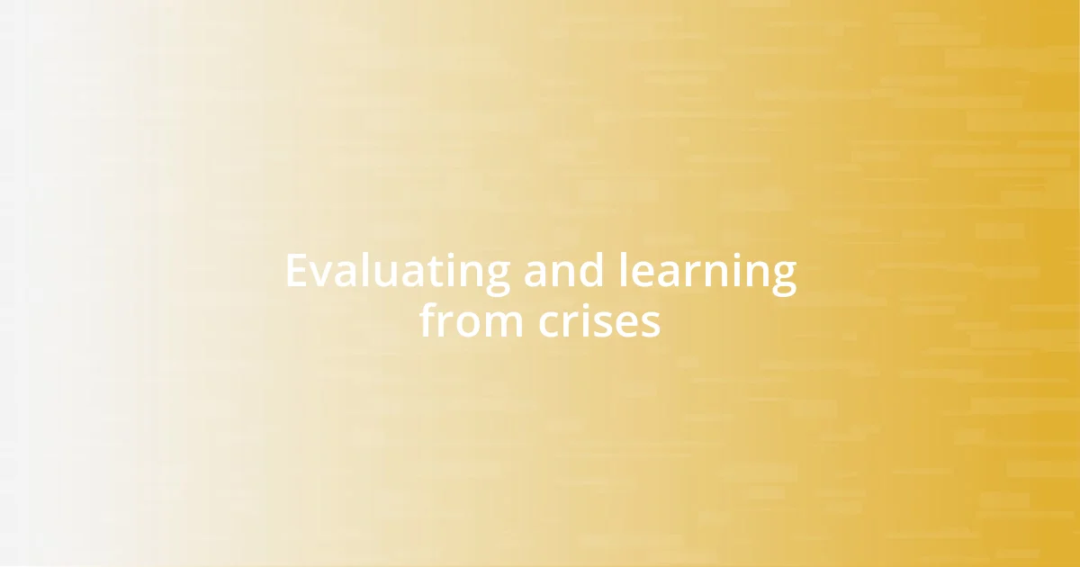 Evaluating and learning from crises