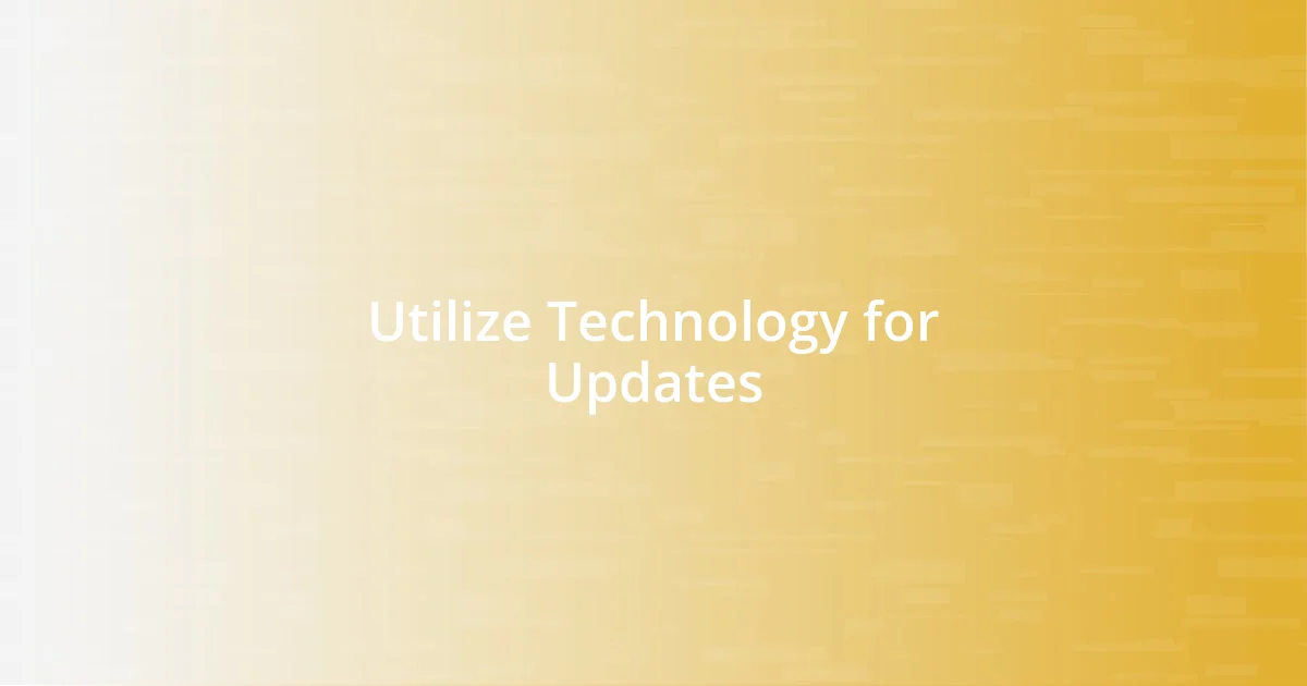 Utilize Technology for Updates