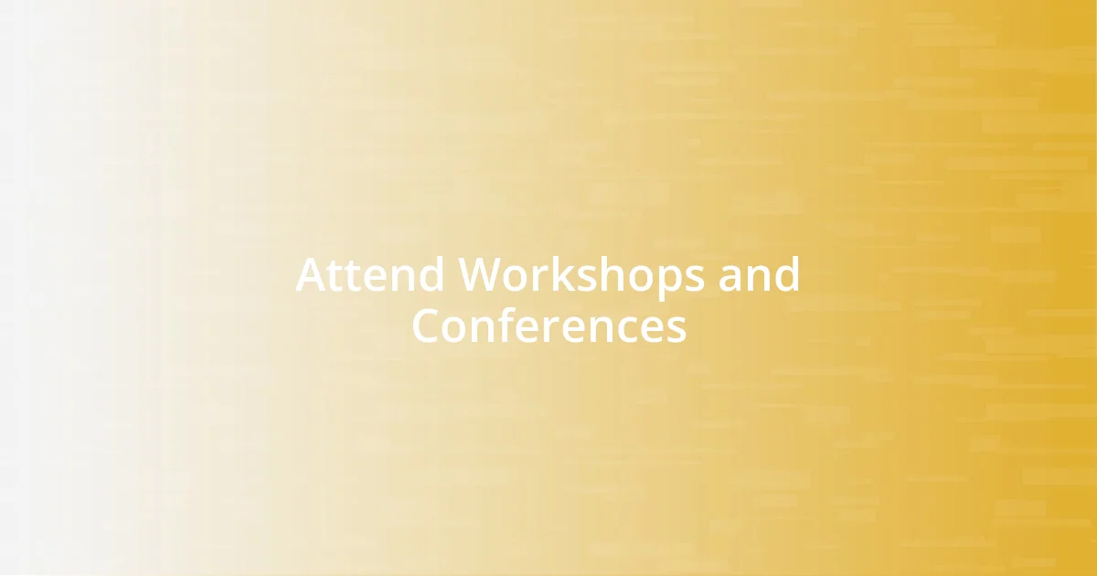 Attend Workshops and Conferences